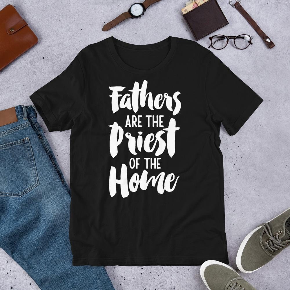Fathers Are The Priest Of The Home
